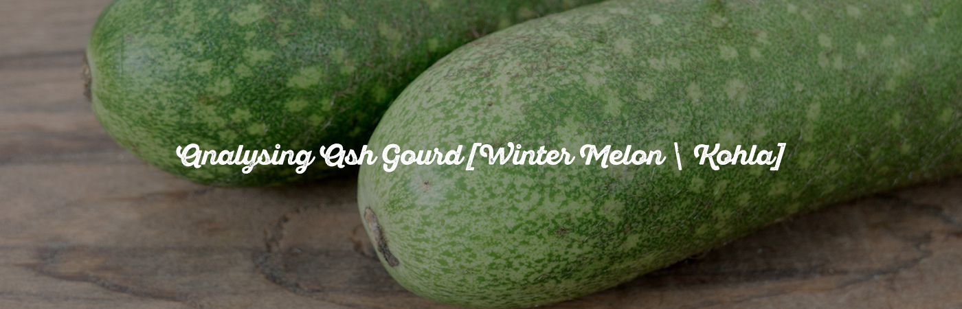 Analysing Ash Gourd (Winter Melon / Kohla) 