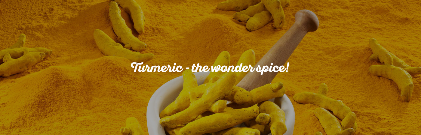 Turmeric – the wonder spice!